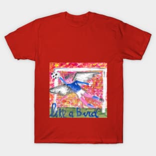 Like a bird T-Shirt